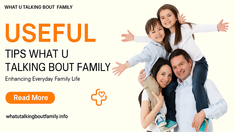 Useful Tips Whatutalkingboutfamily